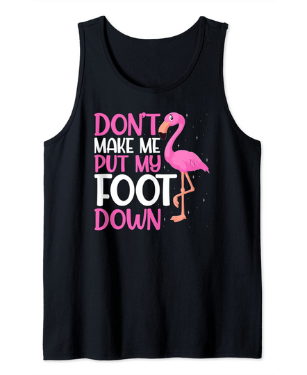 Discover Don't Make Me Put my Foot Down Flamingo Tank Top