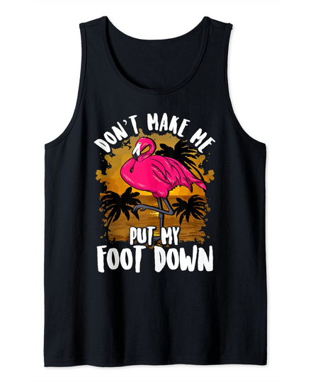 Discover Funny Flamingo Dont Make Me Put My Foot Down Tank Top