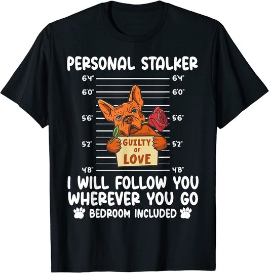 Discover Personal Stalker I will Follow You Wherever You Go Bulldog T-Shirt