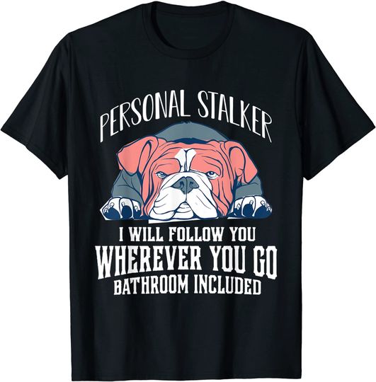 Discover Funny English Bulldog Personal Stalker Will Follow You T-Shirt