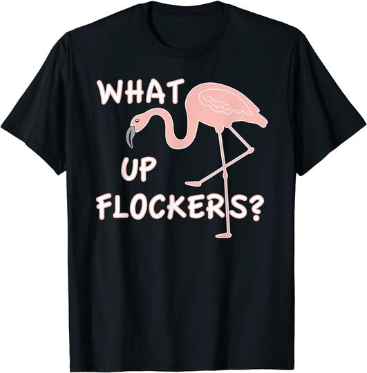 Discover What Up Flockers Flamingo Humor T-Shirt