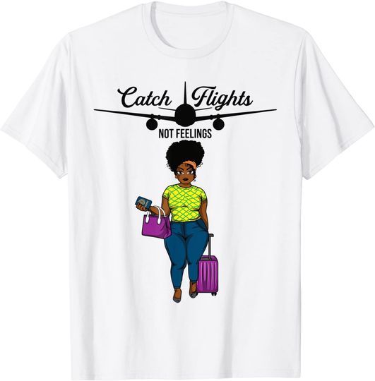 Discover Catch Flights Not Feelings Traveling Around the World Travel T-Shirt
