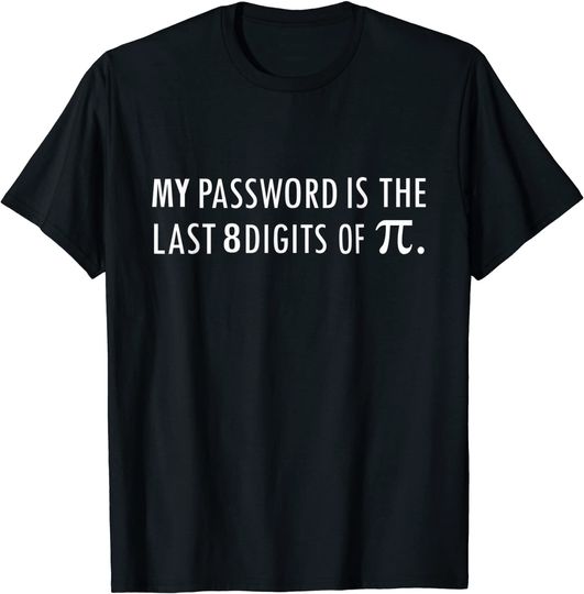 Discover My Password Is The Last 8 Digits of Pi Funny T-Shirt