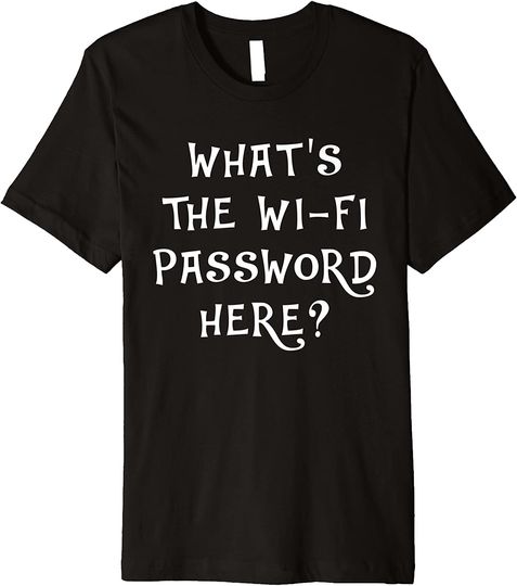 Discover What's The Wi-Fi Password Here? Tablet Phone T Shirt
