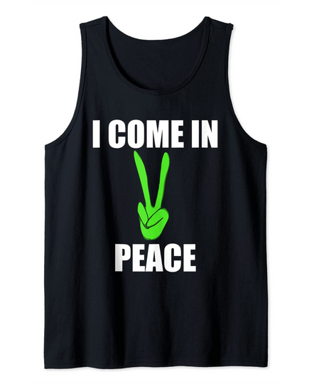 Discover I Come In Peace Tank Top