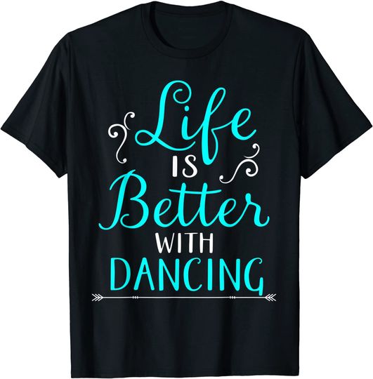 Discover Life Is Better With Dancing T-Shirt