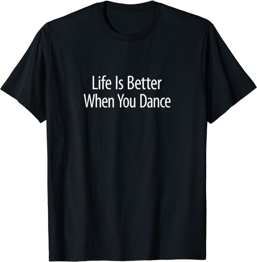 Discover Life Is Better When You Dance Gift T-Shirt
