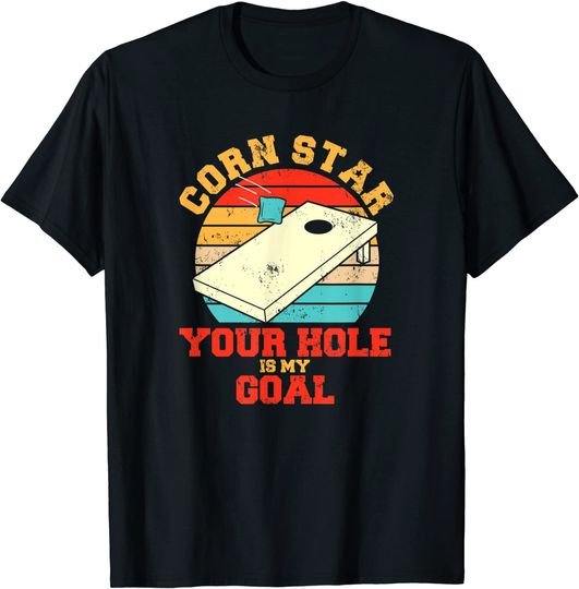 Discover Corn Star Your Hole Is My Goal Cornhole T-Shirt