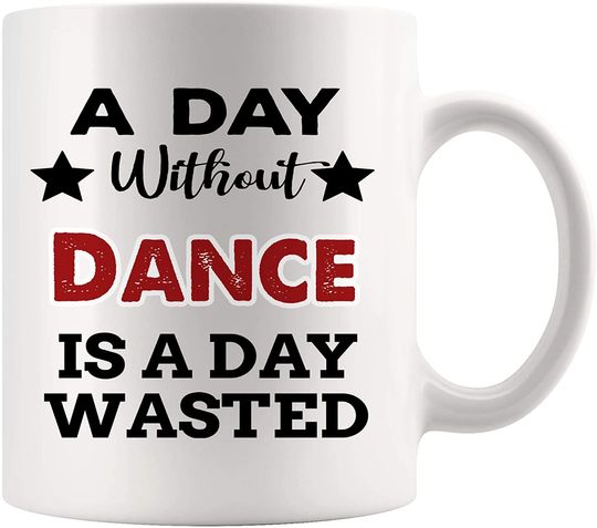 Discover A Day Without Dance Is A Day Wassted Mug