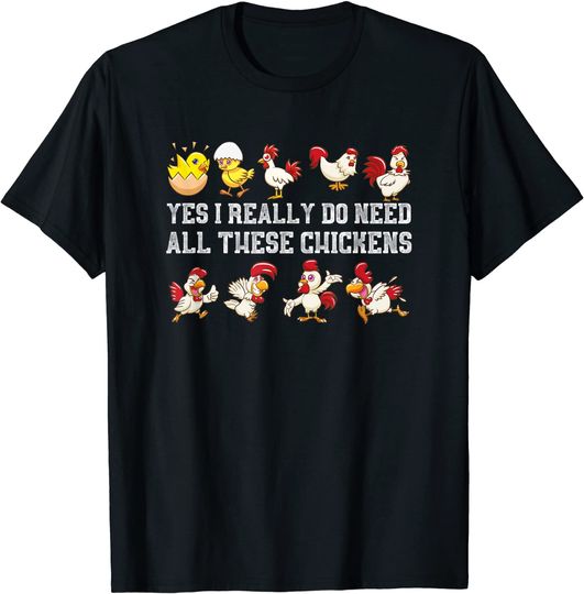 Discover Yes I Really Do Need All These Chickens T-Shirt