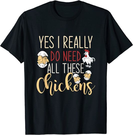 Discover Yes I Really Do Need All These Chickens T-Shirt