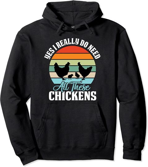 Discover Yes I Really Do Need All These Chickens Funny Pullover Hoodie