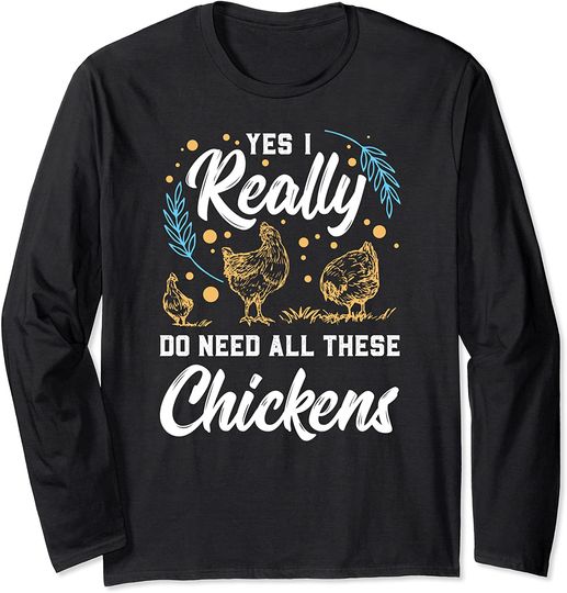 Discover Yes I Really Do Need All These Chickens Chicken Farm Long Sleeve T-Shirt