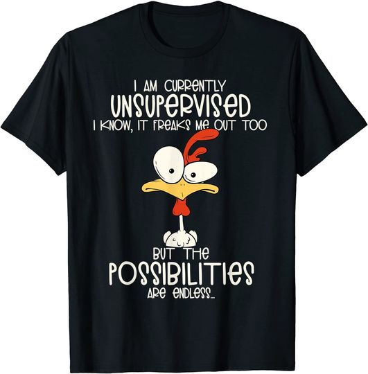 Discover I am currently unsupervised I know, it freaks me out too Tee T-Shirt