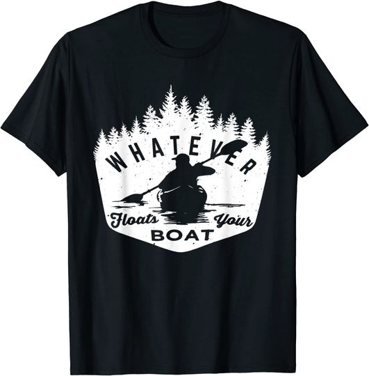 Discover Whatever Floats Your Boat - Rowing Canoe Or Kayaker Lake Pun T-Shirt