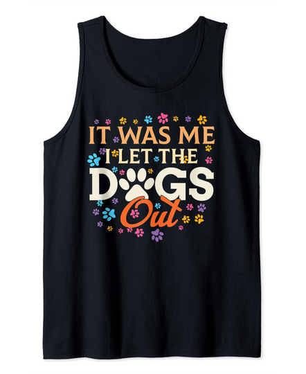 Discover It Was Me I Let The Dogs Out Tank Top