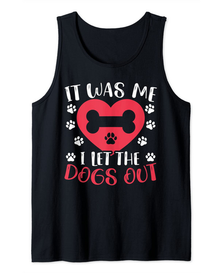 Discover It Was Me I Let The Dogs Out Puppy Lover Paw Dog Owner Tank Top