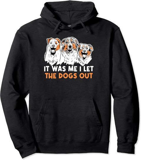 Discover It Was Me I Let The Dogs Out Pullover Hoodie
