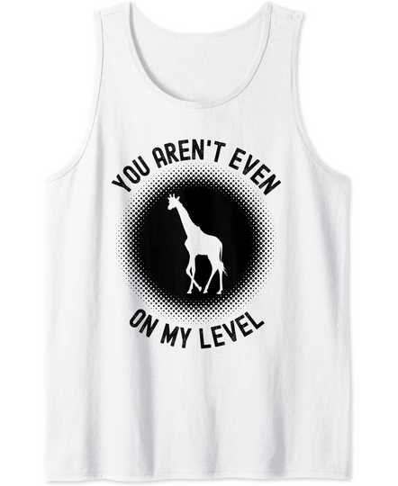 Discover You Aren't Even On My Level Giraffe Tank Top