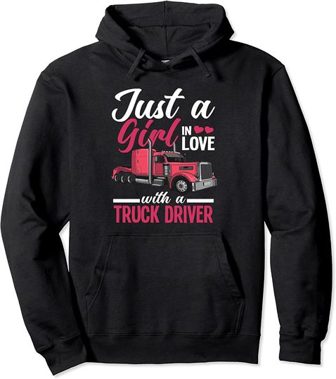 Discover Just A Girl In Love With A Truck Driver  Hoodie