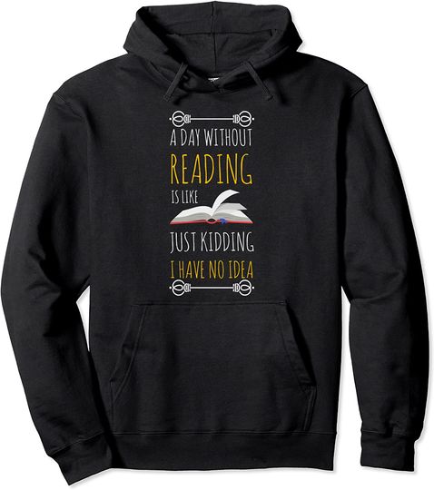 Discover A Day Without Reading Is Like Hoodie Book Lover Pullover Hoodie