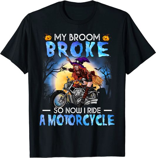 Discover My Broom Broke So Now I Ride A Motorcycle Witch Halloween T-Shirt