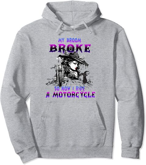 Discover My Broom Broke So Now I Ride A Motorcycle Witch Halloween Pullover Hoodie
