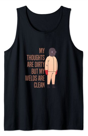 Discover My Thoughts Are Dirty But My Welds Are Clean Tank Top