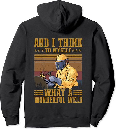 Discover And I Think To Myself What A Wonderful Weld Hoodie