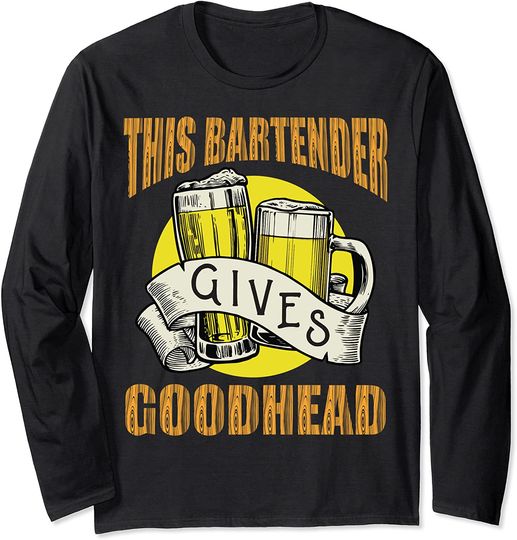 Discover This Bartender Gives Good Head Long Sleeve