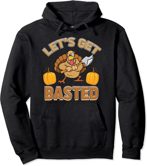 Discover Let's Get Basted Turkey Happy Thanksgiving Hoodie