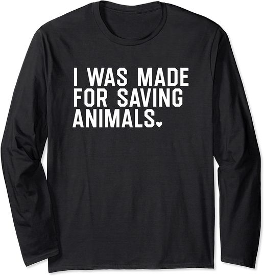 Discover I Was Made For Saving Animals by The Dharma Store Long Sleeve T-Shirt