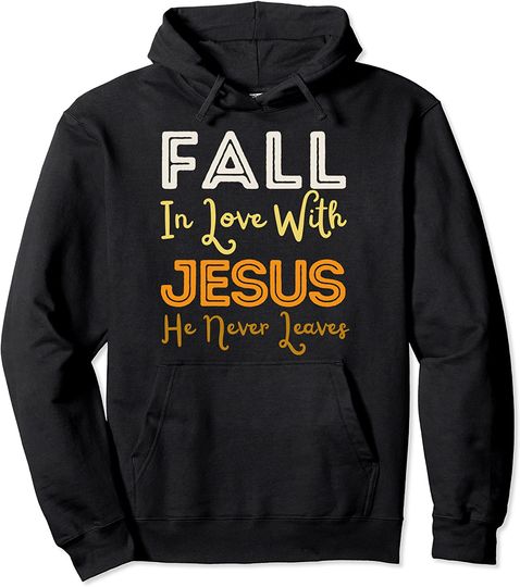Discover Fall For God He Never Leaves Christian Faith Hope Pullover Hoodie