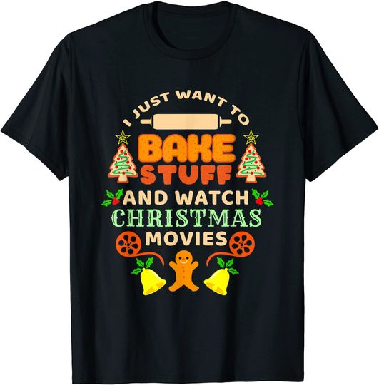 Discover I Just Want To Bake Stuff And Watch Christmas Movies T-Shirt