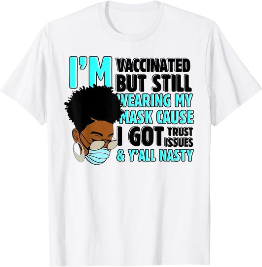 Discover I'm Vaccinated But Still Wearing My Mask T-Shirt