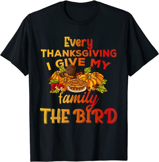 Discover Every Thanksgiving I Give My Family The Bird Turkey  T-Shirt