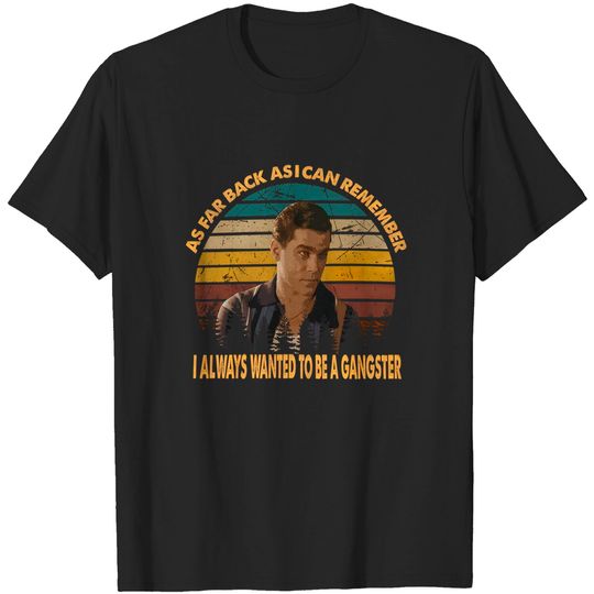 Discover Goodfellas Henry Hill As Far Back As I Can Remember I Always Wanted to Be A Gangster Unisex Tshirt