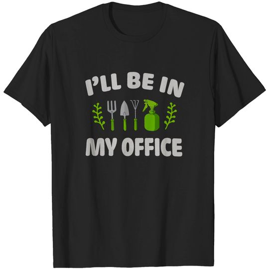 Discover l'll Be In My Office Funny Gardener T-Shirt