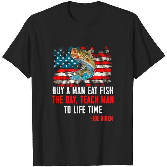 Discover Buy A Man Eat Fish The Day Teach Man to Life Time Joe Biden T-Shirt