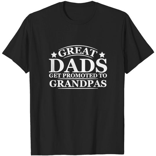 Discover Men's T Shirt Great Dads Get Promoted to Grandpas