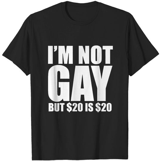 Discover I am not Gay but $20 is $20 College T-Shirt