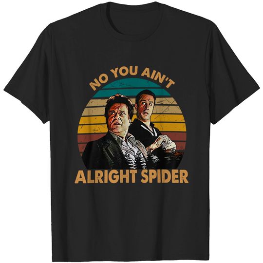 Discover Goodfellas Spider Now You Ain't Alright Spider Unisex Tshirt