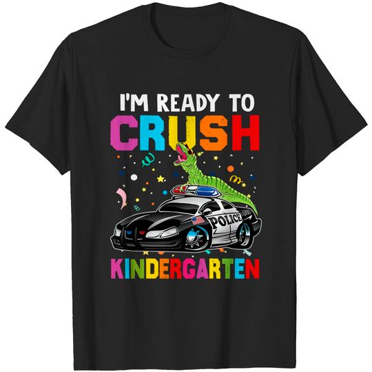 Discover Kids I'm Ready To Crush Kindergarten Dinosaur Police Car T Shirt