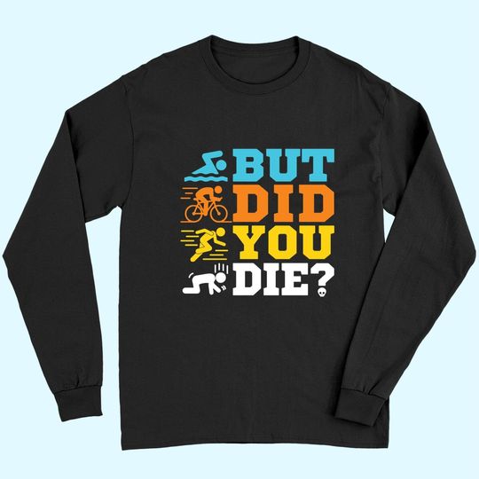 Discover But Did You Die Long Sleeves