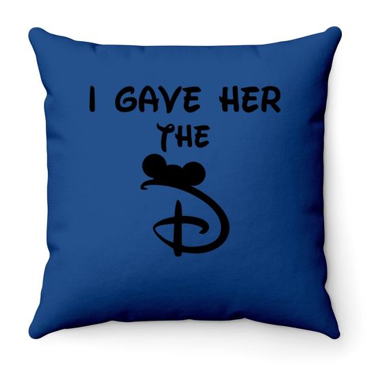 Discover I Gave Her The D Disney Throw Pillows
