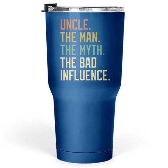 Discover Uncle The Man The Myth The Bad Influence Brother Sibling Tumbler 30 Oz