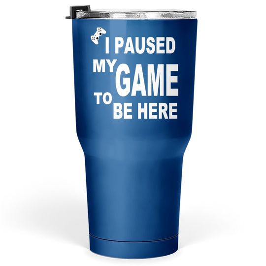 Discover Ursporttech I Paused My Funny Game To Be Here Graphic Gamer Humor Joke Tumbler 30 Oz
