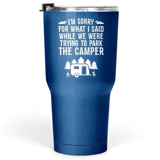 Discover Sorry For What I Said While Parking Gift Funny Rv Camping Tumbler 30 Oz