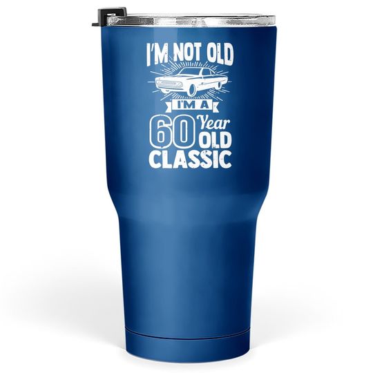 Discover Silly 60th Birthday Tumbler 30 Oz I'm Not Old 60 Year Gag Prize Tumbler 30 Oz