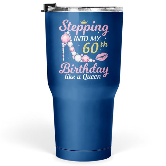Discover Stepping Into My 60th Birthday Like A Queen Happy To Me Mom Tumbler 30 Oz